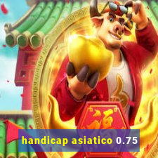 handicap asiatico 0.75